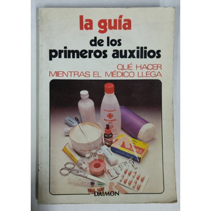 La Guia de los primeros Auxilios. Que hacer mientras el medico llega.